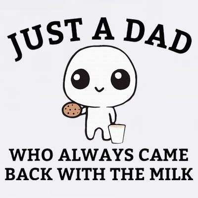 Just A Dad Who Always Came Back With The Milk FatherS Day T-Shirt