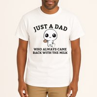 Just A Dad Who Always Came Back With The Milk FatherS Day Tall T-Shirt