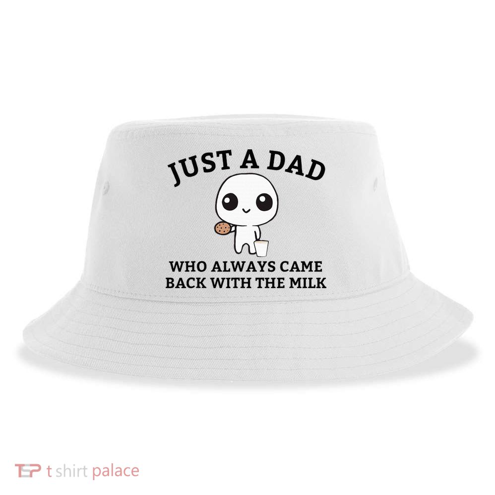 Just A Dad Who Always Came Back With The Milk FatherS Day Sustainable Bucket Hat