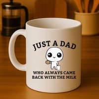 Just A Dad Who Always Came Back With The Milk FatherS Day Mug