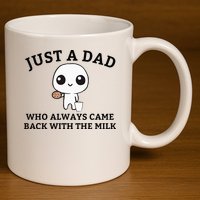Just A Dad Who Always Came Back With The Milk FatherS Day 11oz C Handle Ceramic Mug