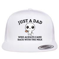 Just A Dad Who Always Came Back With The Milk FatherS Day Flat Bill Trucker Hat