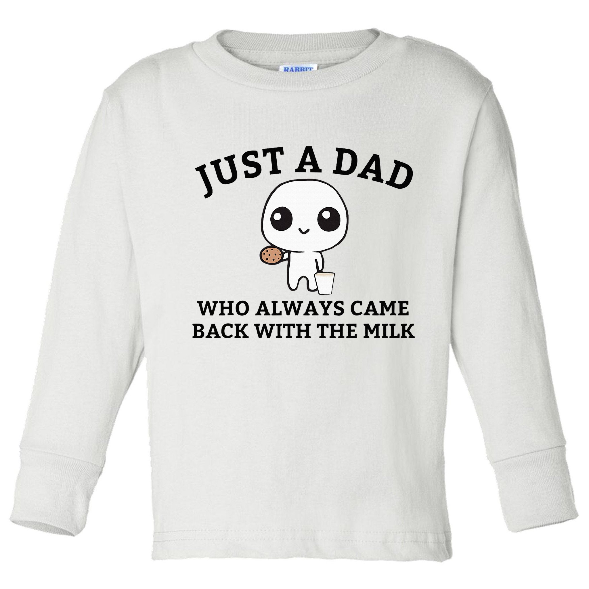 Just A Dad Who Always Came Back With The Milk FatherS Day Toddler Long Sleeve Shirt
