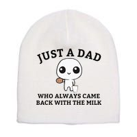 Just A Dad Who Always Came Back With The Milk FatherS Day Short Acrylic Beanie