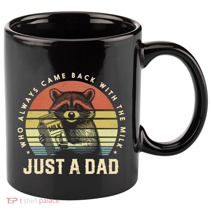 Just A Dad Who Always Came Back With The Milk 11oz C Handle Ceramic Mug