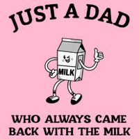 Just A Dad Who Always Came Back With The Milk FatherS Day Long Sleeve Shirt
