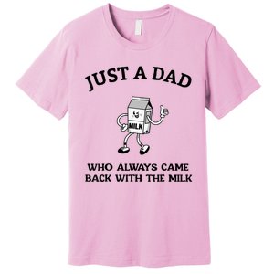 Just A Dad Who Always Came Back With The Milk FatherS Day Premium T-Shirt