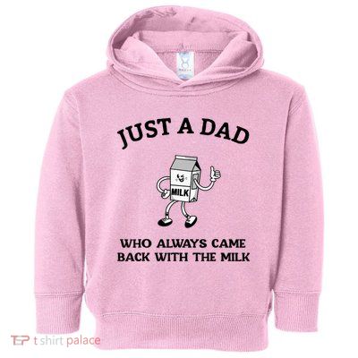 Just A Dad Who Always Came Back With The Milk FatherS Day Toddler Hoodie
