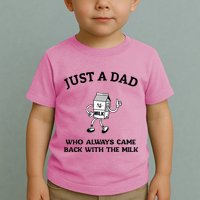 Just A Dad Who Always Came Back With The Milk FatherS Day Toddler T-Shirt