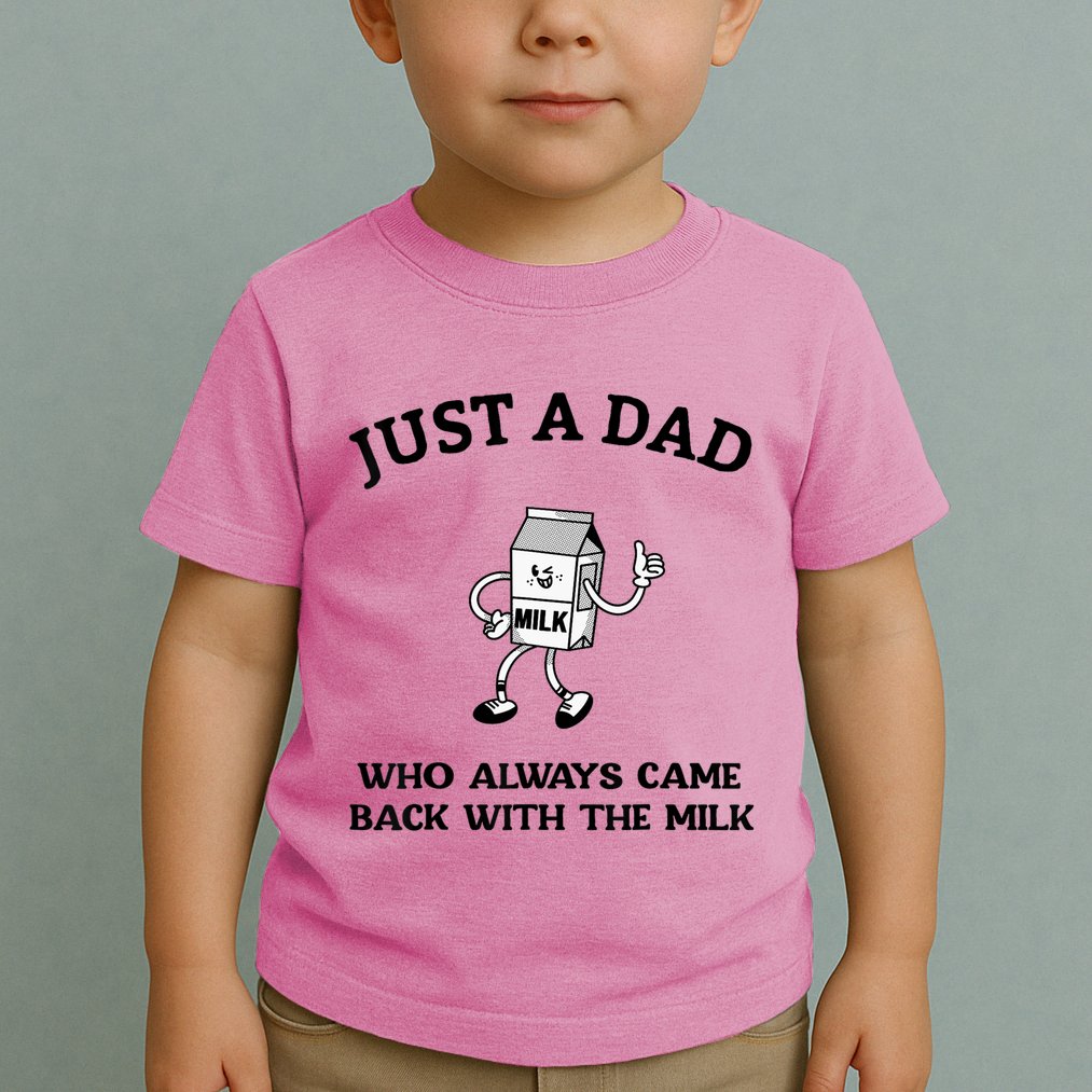 Just A Dad Who Always Came Back With The Milk FatherS Day Toddler T-Shirt