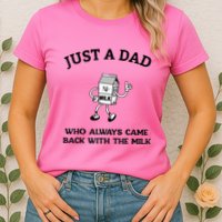 Just A Dad Who Always Came Back With The Milk FatherS Day Womens T-Shirt