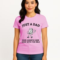 Just A Dad Who Always Came Back With The Milk FatherS Day Womens T-Shirt
