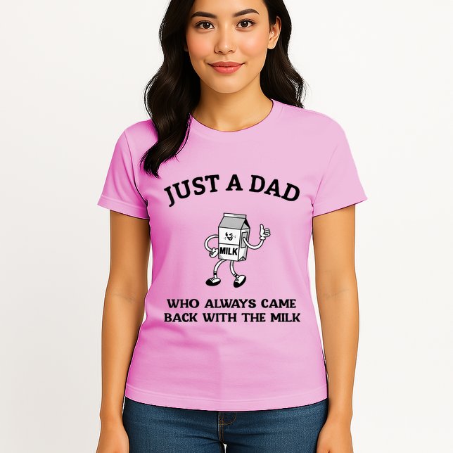 Just A Dad Who Always Came Back With The Milk FatherS Day Womens T-Shirt