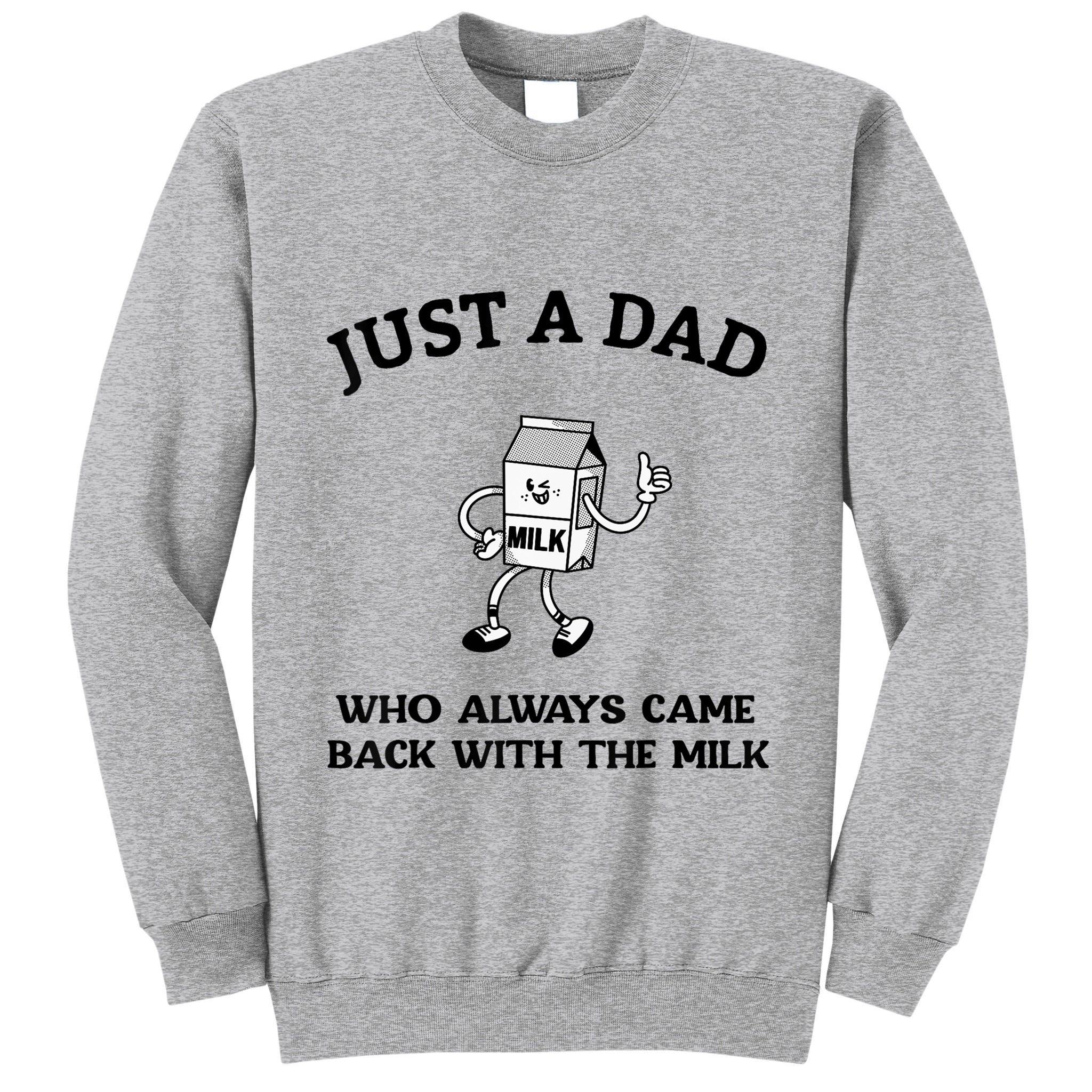 Just A Dad Who Always Came Back With The Milk FatherS Day Tall Sweatshirt