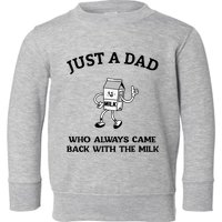 Just A Dad Who Always Came Back With The Milk FatherS Day Toddler Sweatshirt