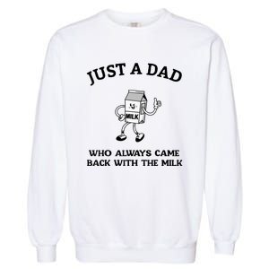 Just A Dad Who Always Came Back With The Milk FatherS Day Garment-Dyed Sweatshirt