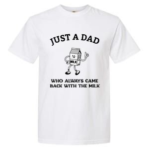 Just A Dad Who Always Came Back With The Milk FatherS Day Garment-Dyed Heavyweight T-Shirt