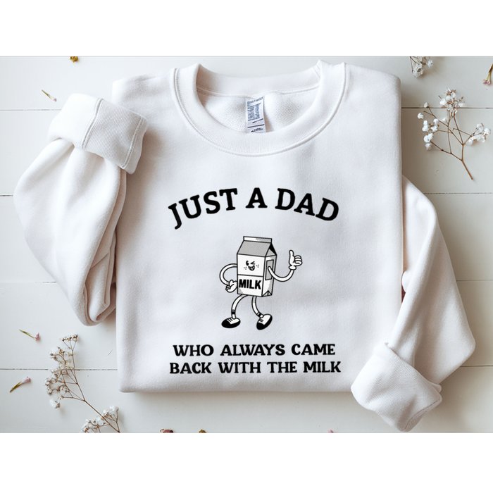 Just A Dad Who Always Came Back With The Milk FatherS Day Sweatshirt