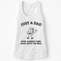 Just A Dad Who Always Came Back With The Milk FatherS Day Womens Tank Top