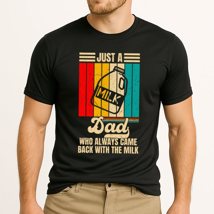 Just A Dad Who Always Came Back With The Milk Performance Shirt