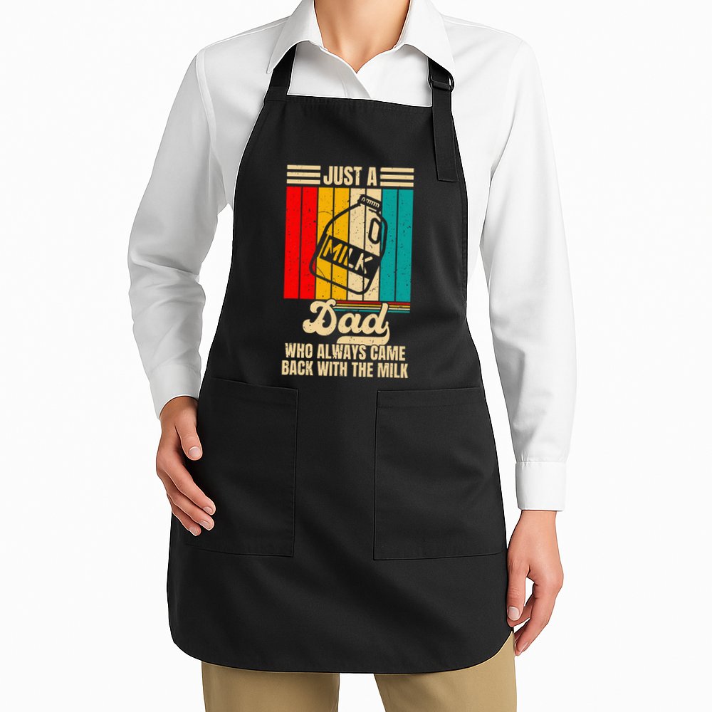 Just A Dad Who Always Came Back With The Milk Apron