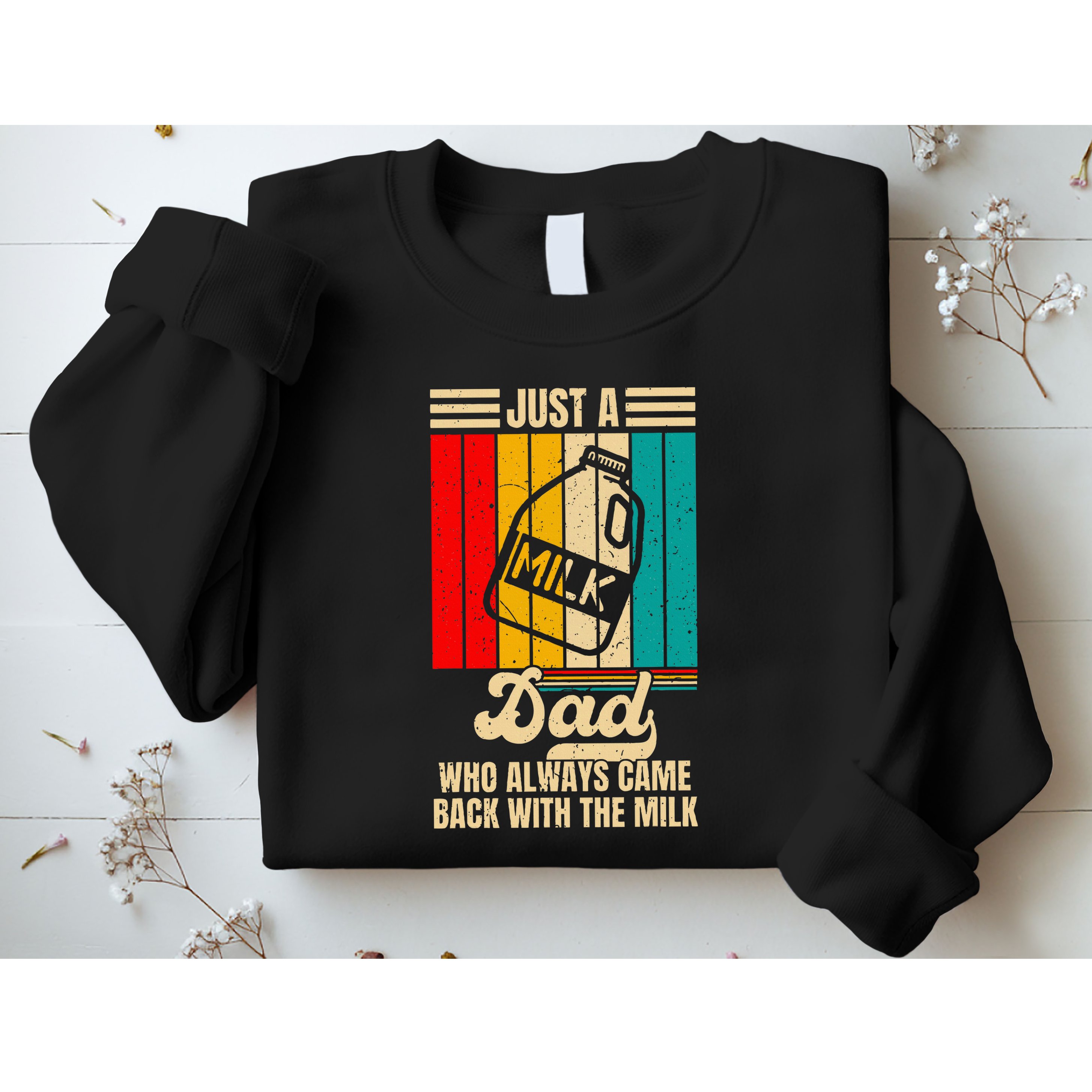 Just A Dad Who Always Came Back With The Milk Sweatshirt