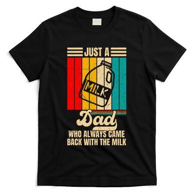 Just A Dad Who Always Came Back With The Milk T-Shirt