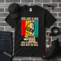 Just A Dad Who Always Came Back With The Milk Tall T-Shirt