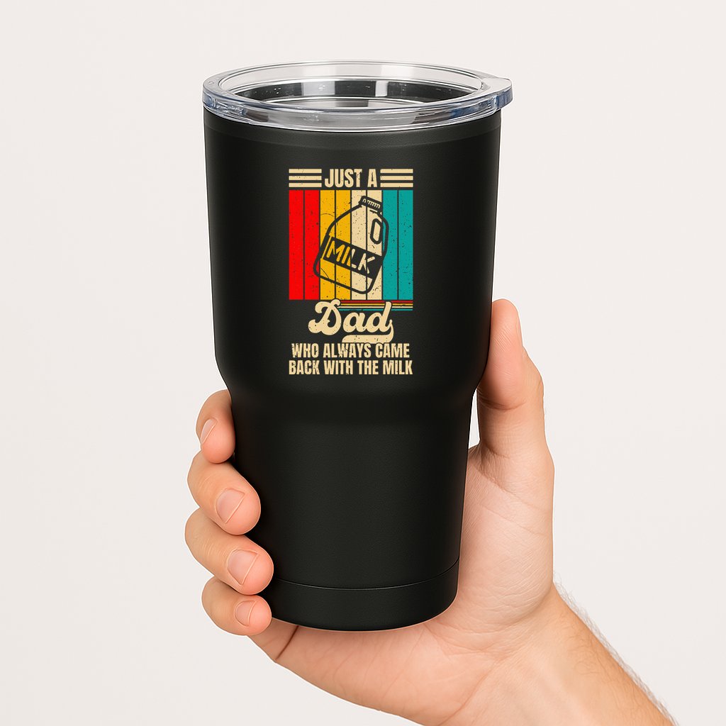 Just A Dad Who Always Came Back With The Milk Tumbler