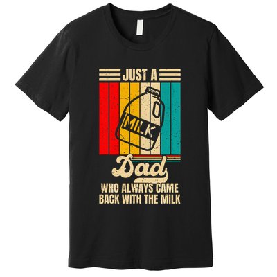 Just A Dad Who Always Came Back With The Milk Premium T-Shirt