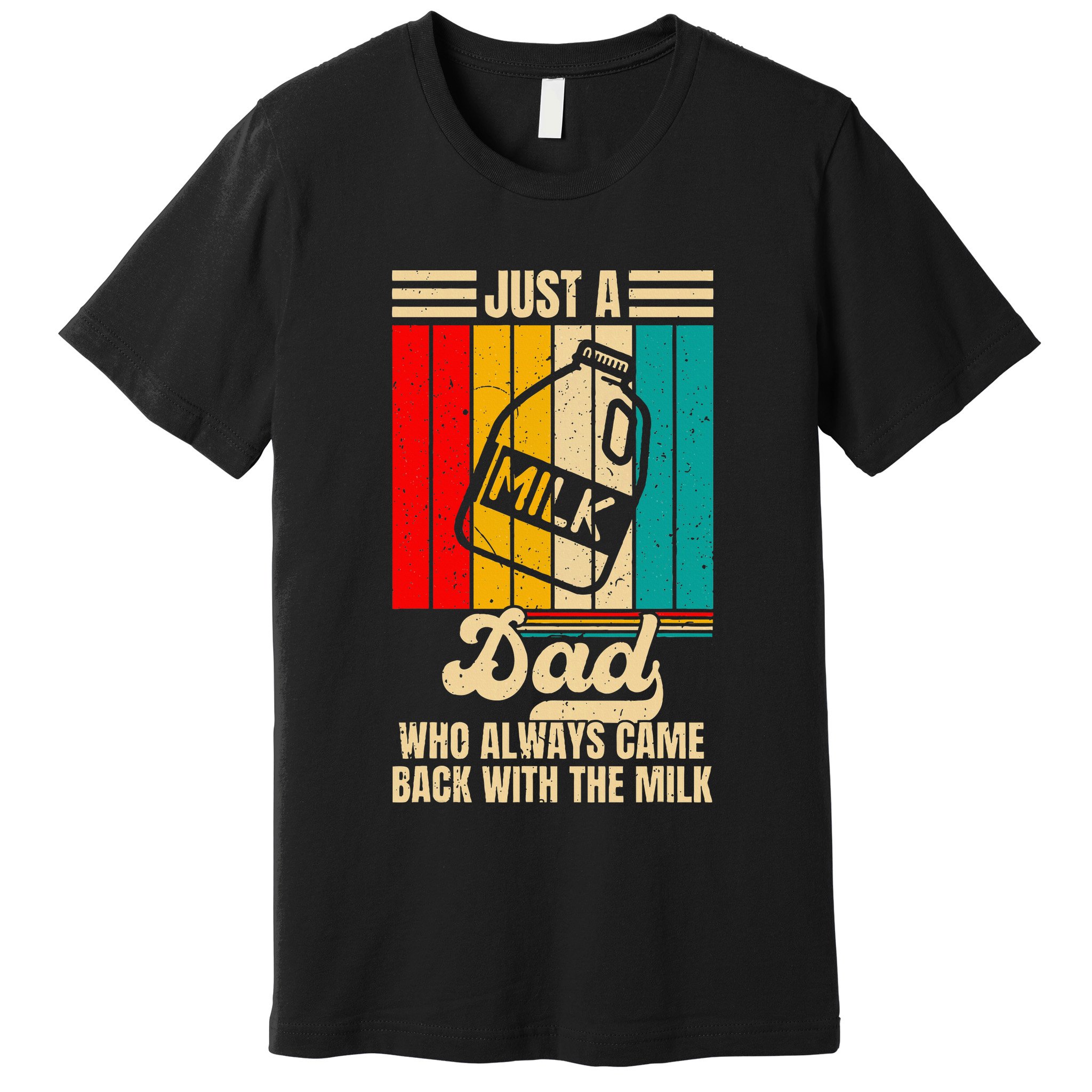Just A Dad Who Always Came Back With The Milk Premium T-Shirt