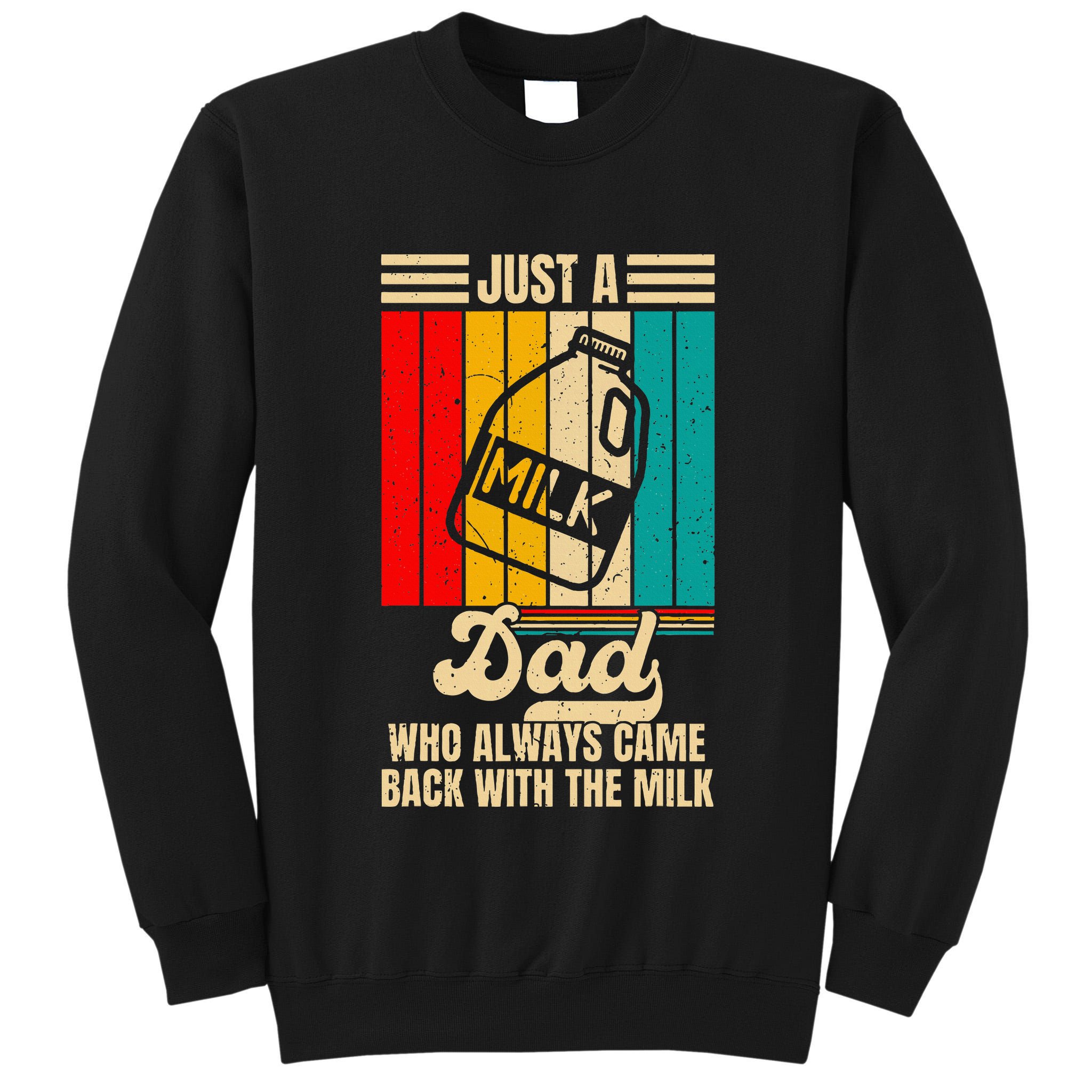 Just A Dad Who Always Came Back With The Milk Tall Sweatshirt