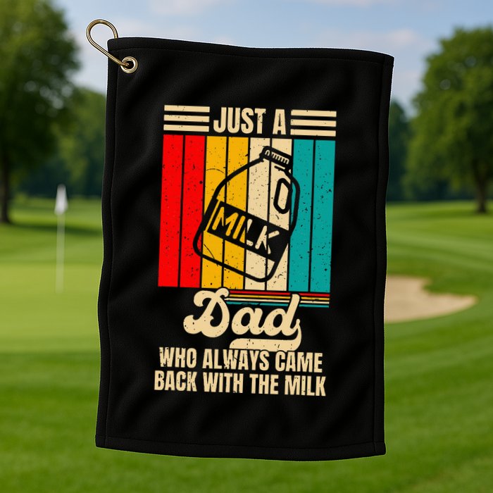 Just A Dad Who Always Came Back With The Milk Golf Towel
