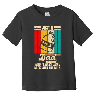 Just A Dad Who Always Came Back With The Milk Toddler T-Shirt