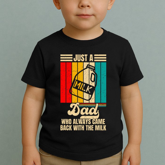 Just A Dad Who Always Came Back With The Milk Toddler T-Shirt
