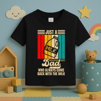 Just A Dad Who Always Came Back With The Milk Toddler T-Shirt