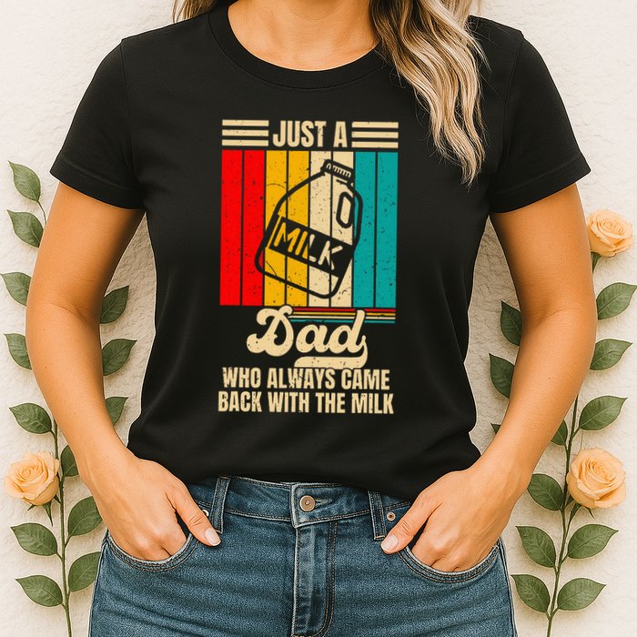 Just A Dad Who Always Came Back With The Milk Womens T-Shirt