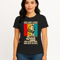 Just A Dad Who Always Came Back With The Milk Womens T-Shirt