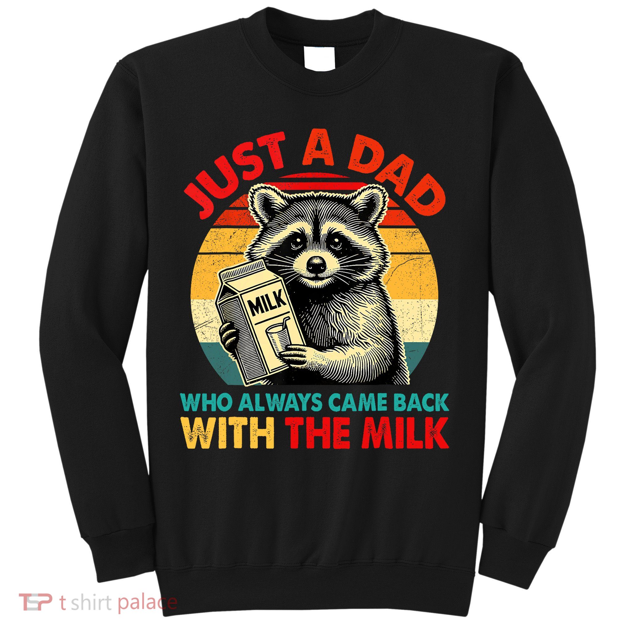 Just A Dad Who Always Came Back With The Milk Fathers Day  Sweatshirt