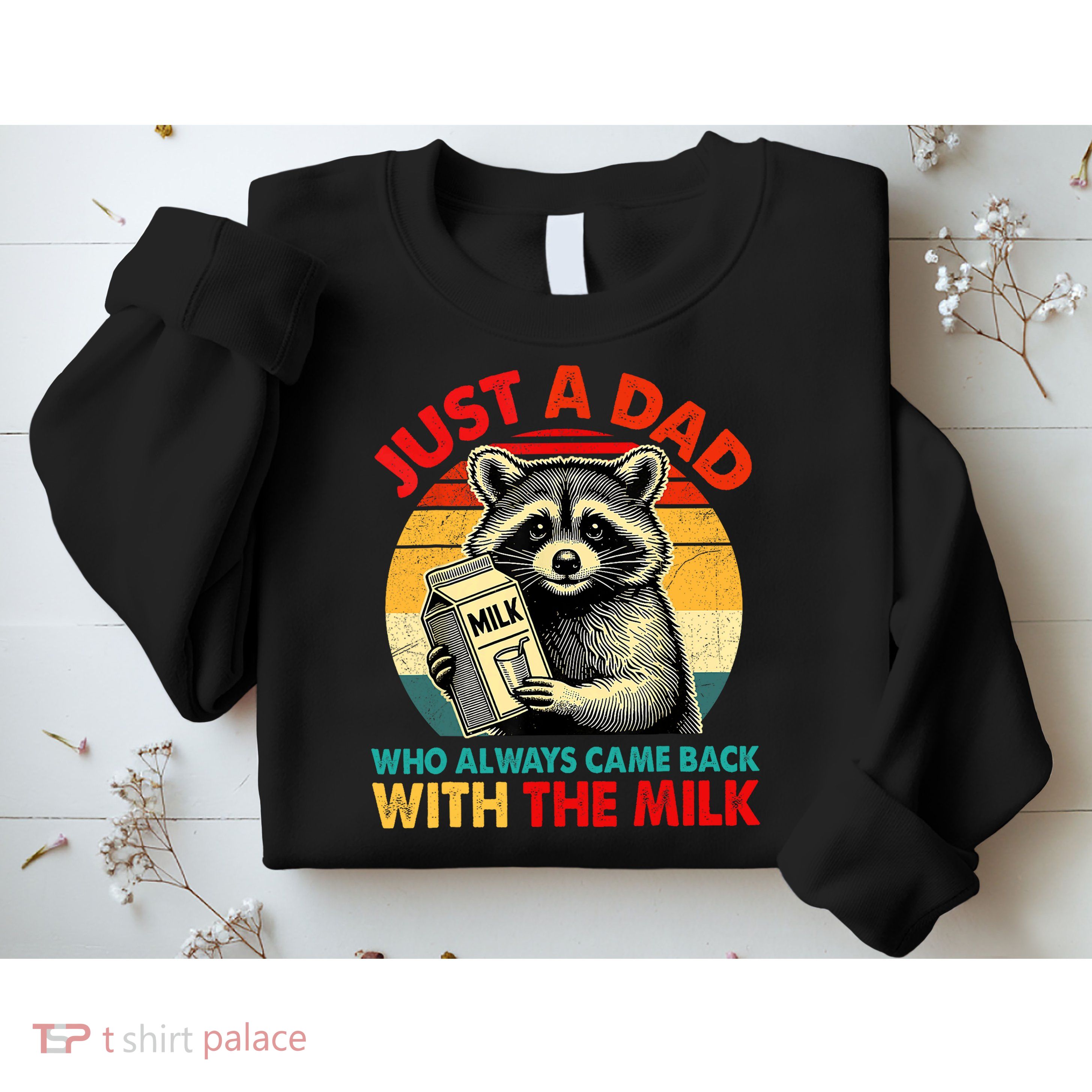 Just A Dad Who Always Came Back With The Milk Fathers Day  Sweatshirt