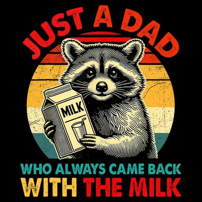 Just A Dad Who Always Came Back With The Milk Fathers Day  T-Shirt