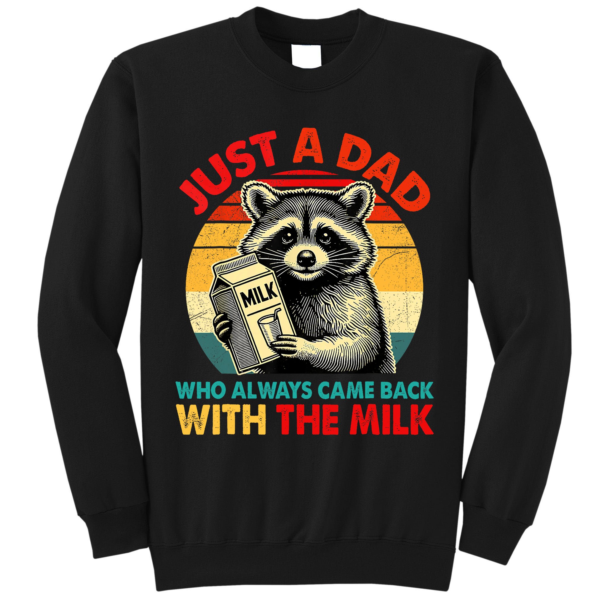 Just A Dad Who Always Came Back With The Milk Fathers Day  Tall Sweatshirt