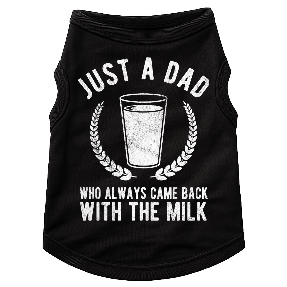 Just A Dad Who Always Came Back With The Milk Doggie Tank
