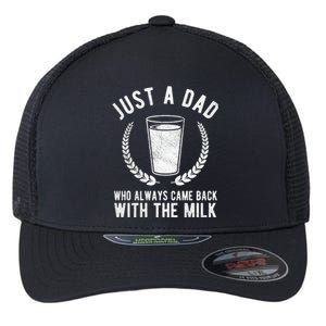 Just A Dad Who Always Came Back With The Milk Flexfit Unipanel Trucker Cap