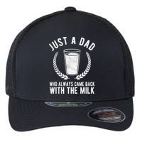 Just A Dad Who Always Came Back With The Milk Flexfit Unipanel Trucker Cap