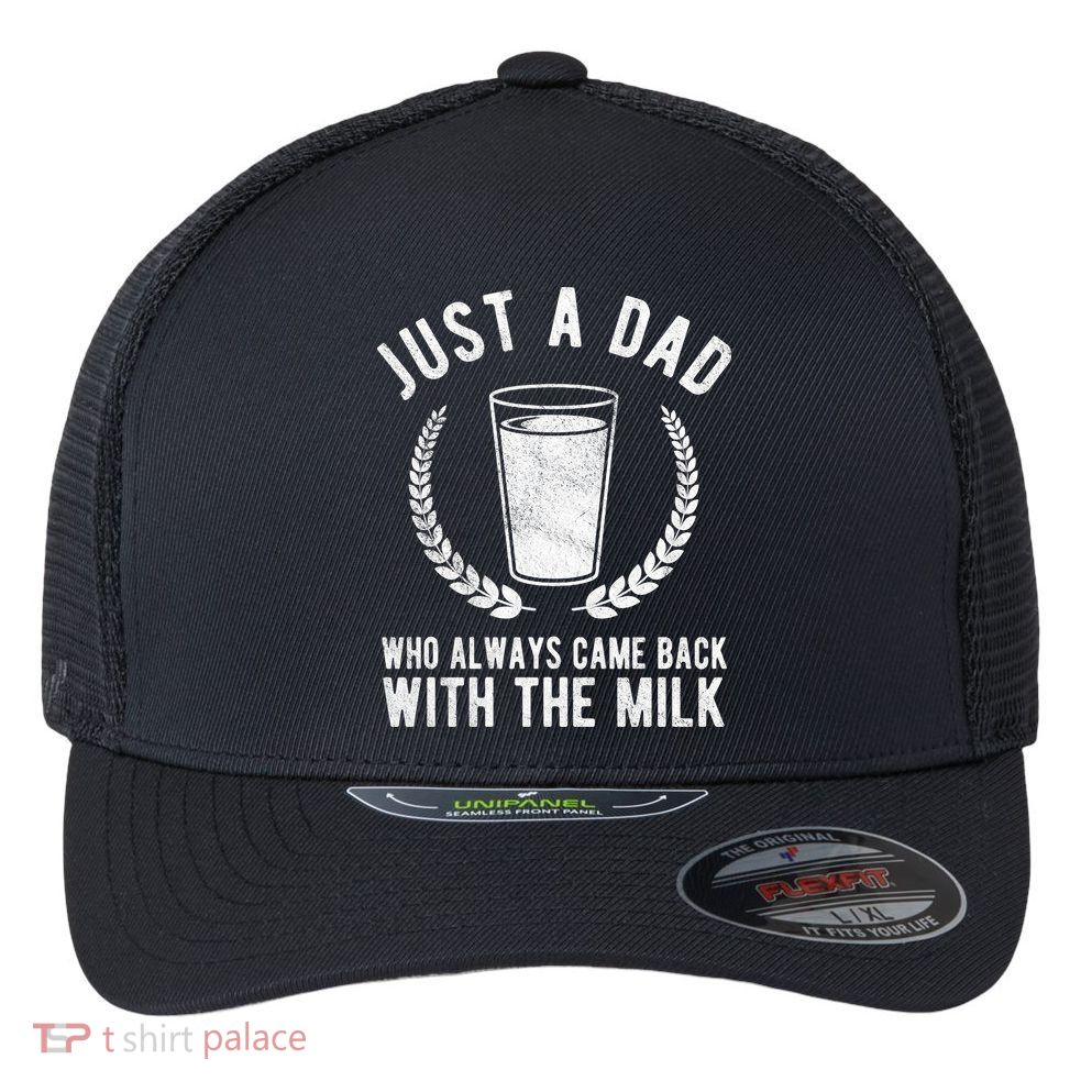 Just A Dad Who Always Came Back With The Milk Flexfit Unipanel Trucker Cap
