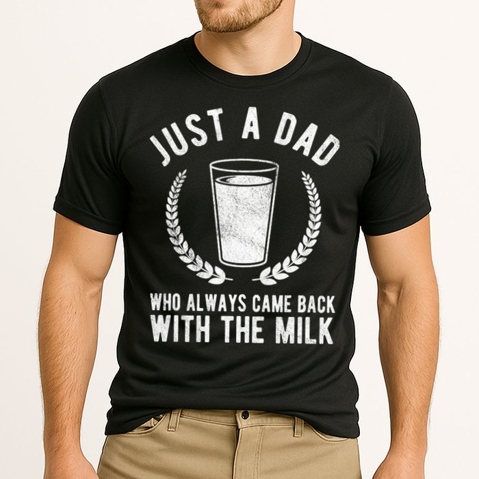 Just A Dad Who Always Came Back With The Milk Performance Shirt
