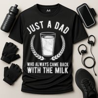 Just A Dad Who Always Came Back With The Milk Performance Shirt
