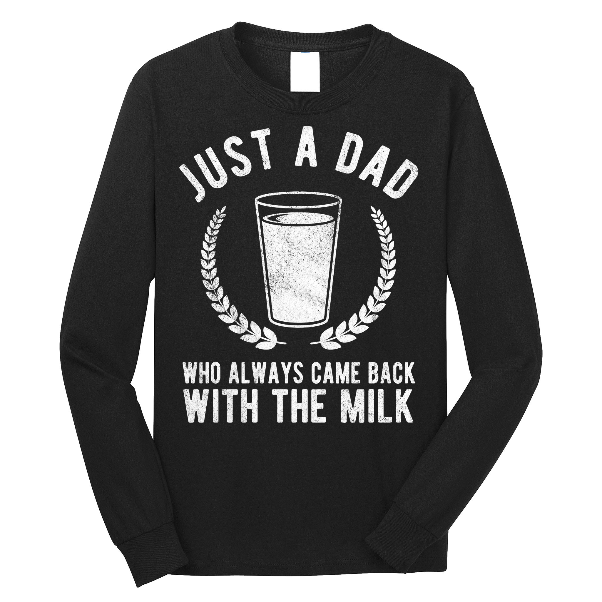 Just A Dad Who Always Came Back With The Milk Long Sleeve Shirt