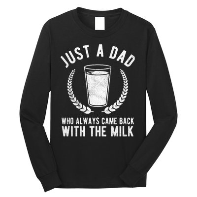 Just A Dad Who Always Came Back With The Milk Long Sleeve Shirt